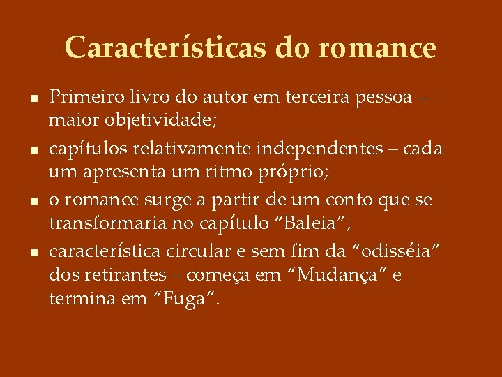 Características do romance n n Primeiro livro do autor em terceira pessoa – maior