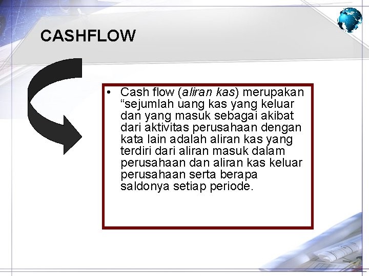 CASHFLOW • Cash flow (aliran kas) merupakan “sejumlah uang kas yang keluar dan yang CASHFLOW • Cash flow (aliran kas) merupakan “sejumlah uang kas yang keluar dan yang