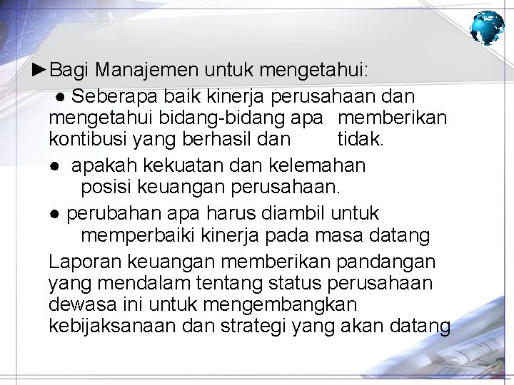 ►Bagi Manajemen untuk mengetahui: ● Seberapa baik kinerja perusahaan dan mengetahui bidang apa memberikan ►Bagi Manajemen untuk mengetahui: ● Seberapa baik kinerja perusahaan dan mengetahui bidang apa memberikan