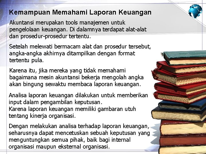 Kemampuan Memahami Laporan Keuangan Akuntansi merupakan tools manajemen untuk pengelolaan keuangan. Di dalamnya terdapat Kemampuan Memahami Laporan Keuangan Akuntansi merupakan tools manajemen untuk pengelolaan keuangan. Di dalamnya terdapat