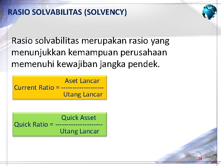 RASIO SOLVABILITAS (SOLVENCY) Rasio solvabilitas merupakan rasio yang menunjukkan kemampuan perusahaan memenuhi kewajiban jangka