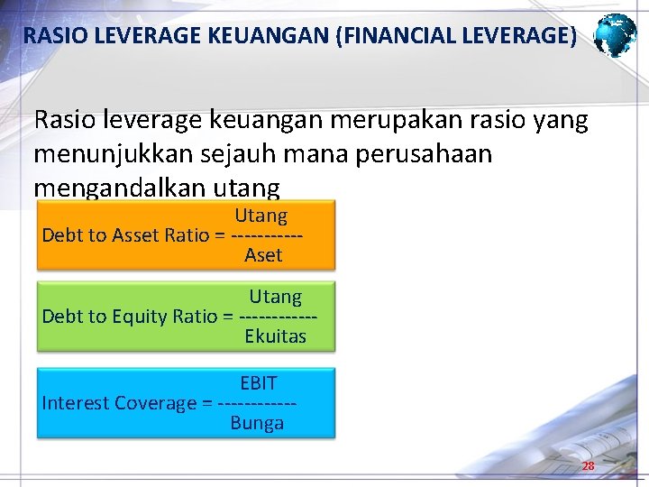 RASIO LEVERAGE KEUANGAN (FINANCIAL LEVERAGE) Rasio leverage keuangan merupakan rasio yang menunjukkan sejauh mana RASIO LEVERAGE KEUANGAN (FINANCIAL LEVERAGE) Rasio leverage keuangan merupakan rasio yang menunjukkan sejauh mana