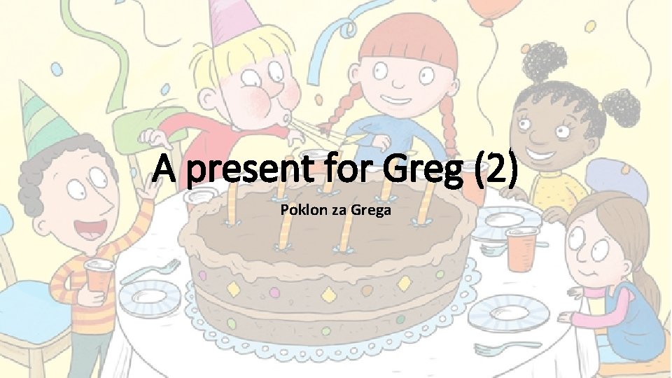 A present for Greg (2) Poklon za Grega 