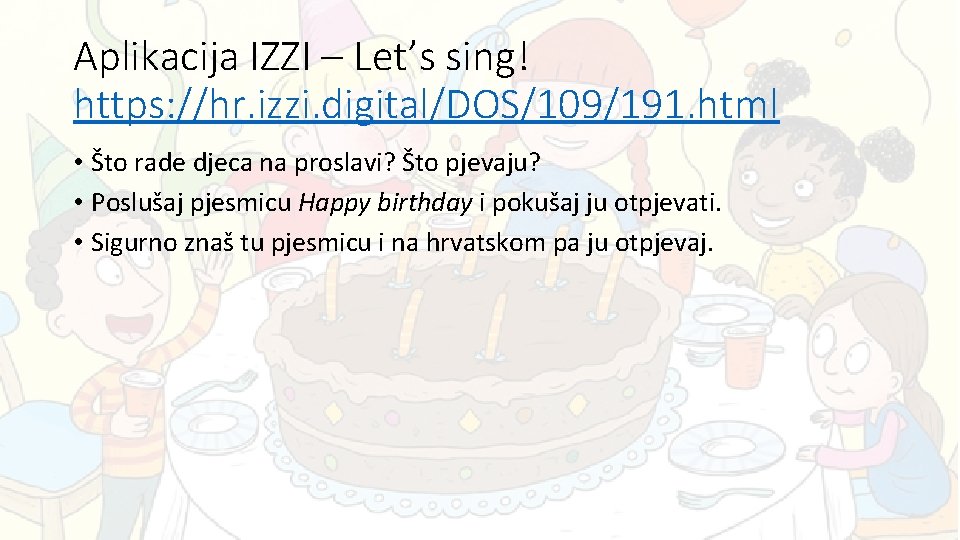 Aplikacija IZZI – Let’s sing! https: //hr. izzi. digital/DOS/109/191. html • Što rade djeca