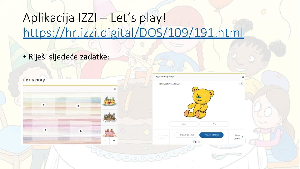 Aplikacija IZZI – Let’s play! https: //hr. izzi. digital/DOS/109/191. html • Riješi sljedeće zadatke: