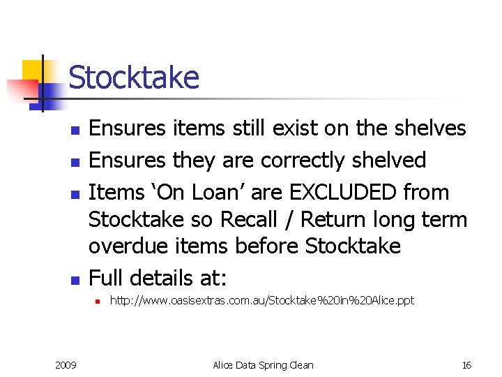 Stocktake n n Ensures items still exist on the shelves Ensures they are correctly