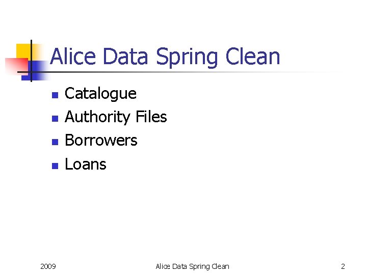 Alice Data Spring Clean n n 2009 Catalogue Authority Files Borrowers Loans Alice Data