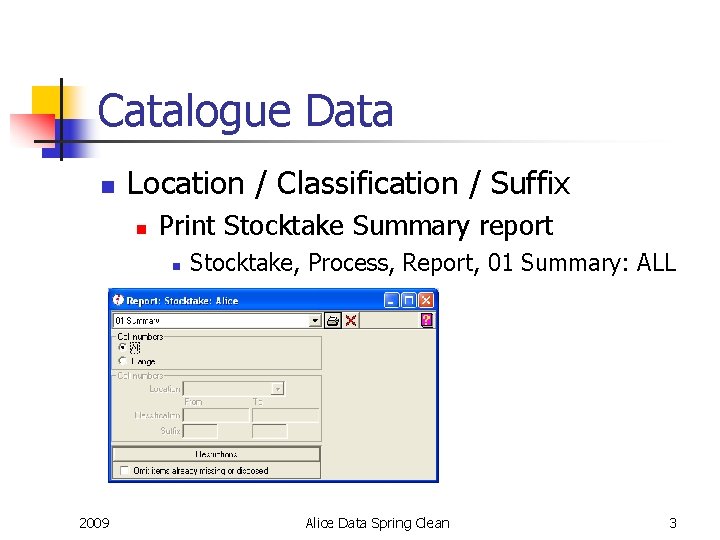 Catalogue Data n Location / Classification / Suffix n Print Stocktake Summary report n