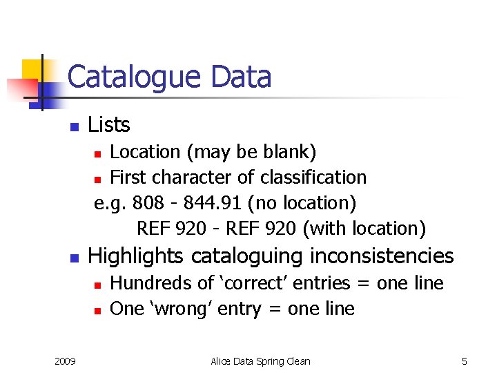 Catalogue Data n Lists Location (may be blank) n First character of classification e.