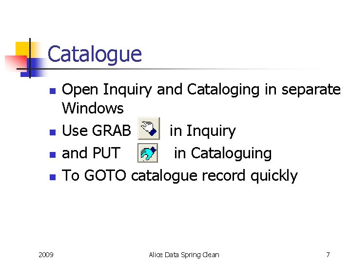 Catalogue n n 2009 Open Inquiry and Cataloging in separate Windows Use GRAB in