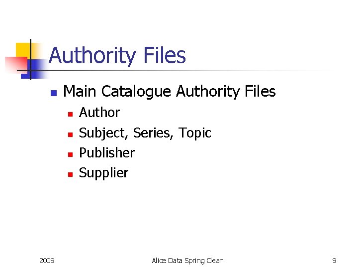 Authority Files n Main Catalogue Authority Files n n 2009 Author Subject, Series, Topic