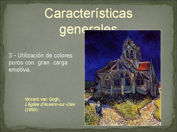 Características generales 3 - Utilización de colores puros con gran carga emotiva. Vincent van