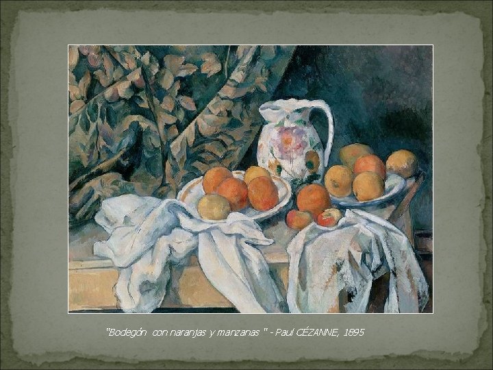 “Bodegón con naranjas y manzanas “ - Paul CÉZANNE, 1895 