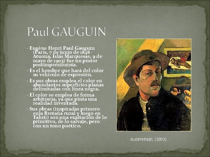- Eugène Henri Paul Gauguin (París, 7 de junio de 1848 Atuona, Islas Marquesas,