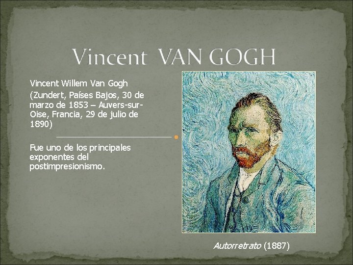 Vincent Willem Van Gogh (Zundert, Países Bajos, 30 de marzo de 1853 – Auvers-sur.