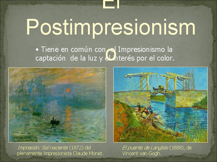 El Postimpresionism o • Tiene en común con el Impresionismo la captación de la