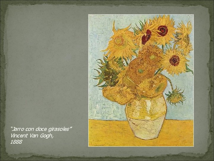 “Jarro con doce girasoles” Vincent Van Gogh, 1888 