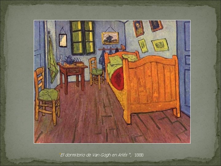 “El dormitorio de Van Gogh en Arlés “, 1888 