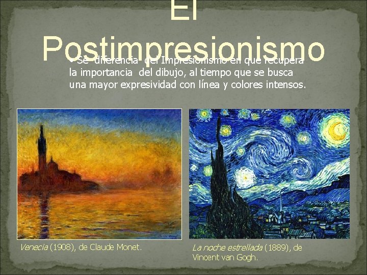 El Postimpresionismo • Se diferencia del Impresionismo en que recupera la importancia del dibujo,