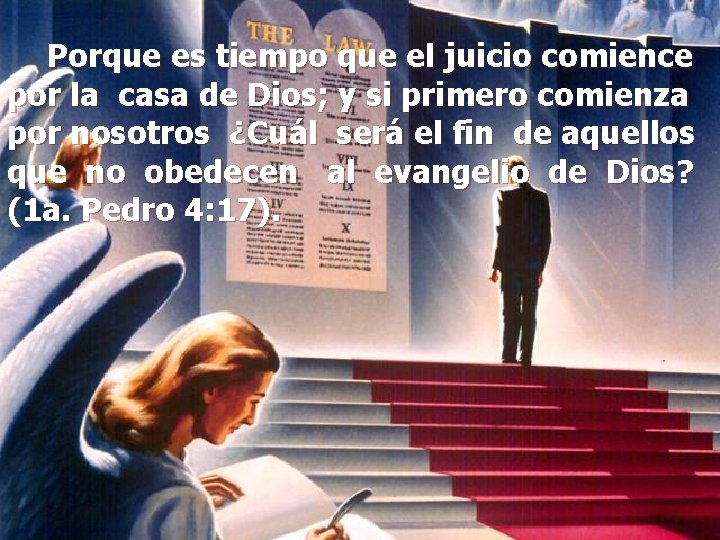 Porque es tiempo que el juicio comience por la casa de Dios; y si