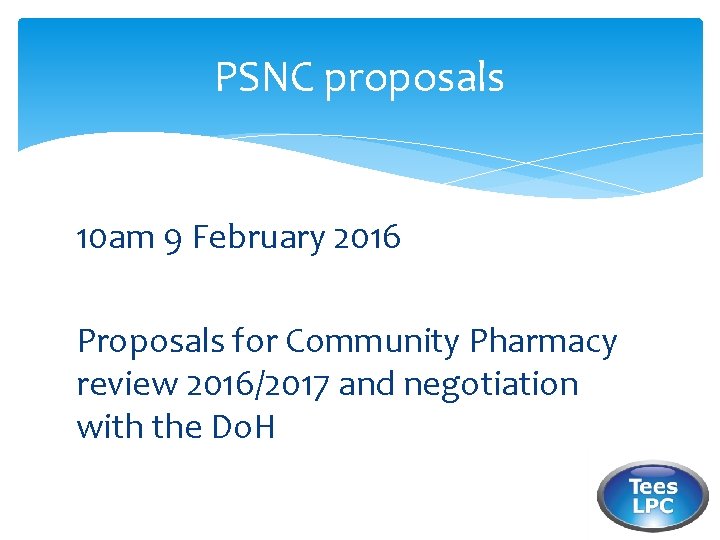 PSNC proposals 10 am 9 February 2016 Proposals for Community Pharmacy review 2016/2017 and