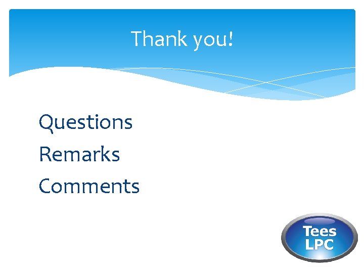 Thank you! Questions Remarks Comments 