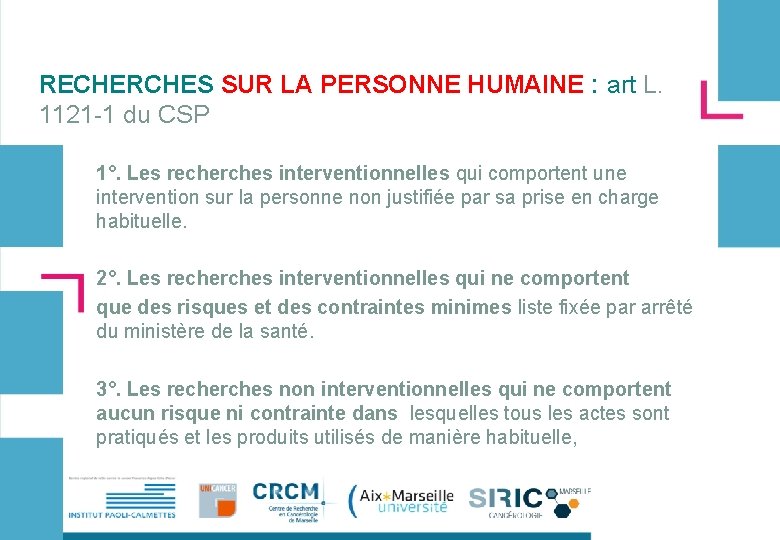 RECHERCHES SUR LA PERSONNE HUMAINE : art L. 1121 -1 du CSP 1°. Les