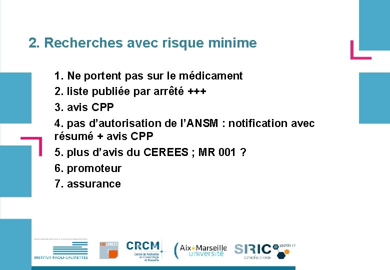 2. Recherches avec risque minime 1. Ne portent pas sur le médicament 2. liste