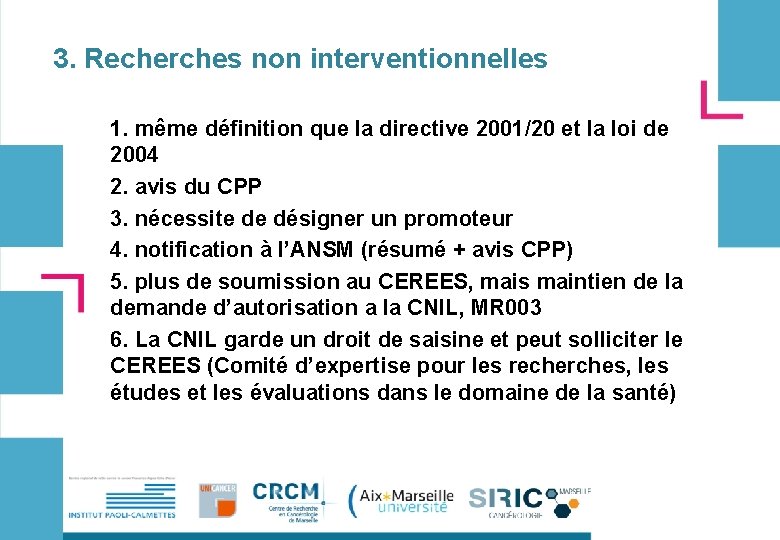 3. Recherches non interventionnelles 1. même définition que la directive 2001/20 et la loi