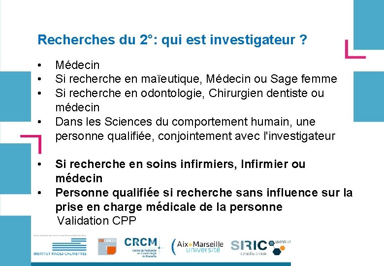 Recherches du 2°: qui est investigateur ? • • • Médecin Si recherche en