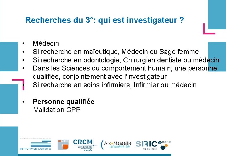 Recherches du 3°: qui est investigateur ? • • • Médecin Si recherche en