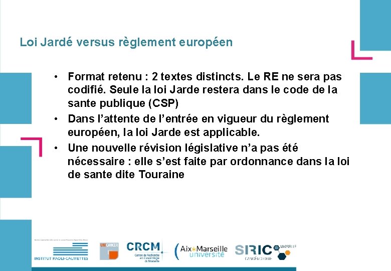 Loi Jardé versus règlement européen • Format retenu : 2 textes distincts. Le RE