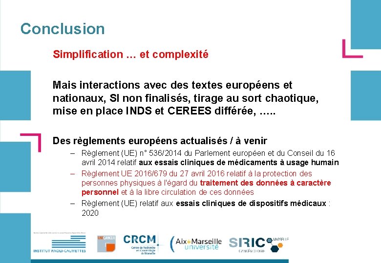 Conclusion Simplification … et complexité Mais interactions avec des textes européens et nationaux, SI