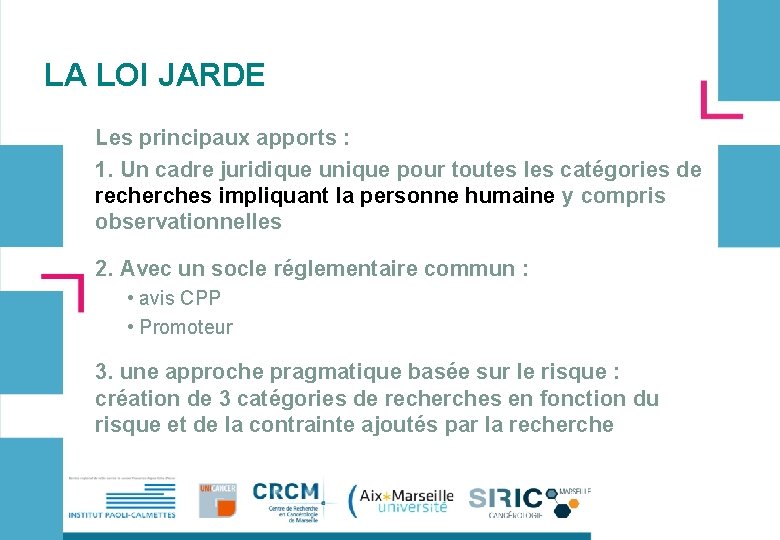 LA LOI JARDE Les principaux apports : 1. Un cadre juridique unique pour toutes