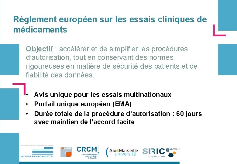 Règlement européen sur les essais cliniques de médicaments Objectif : accélérer et de simplifier