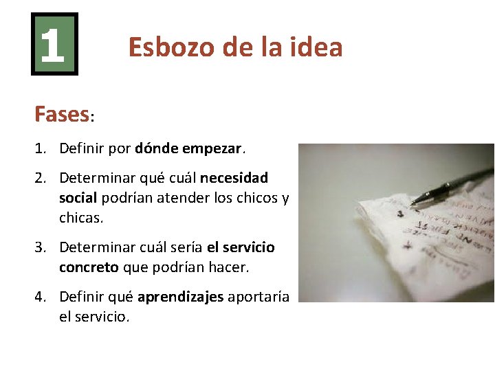 1 Esbozo de la idea Fases: 1. Definir por dónde empezar. 2. Determinar qué
