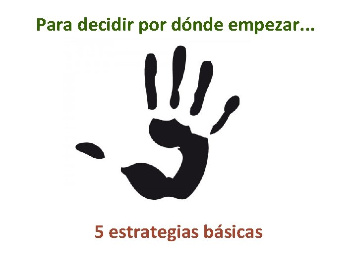 Para decidir por dónde empezar. . . 5 estrategias básicas 