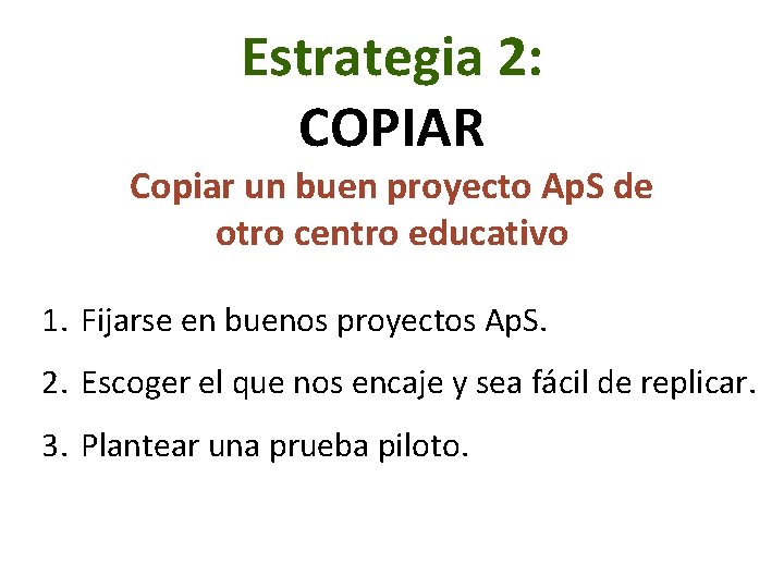 Estrategia 2: COPIAR Copiar un buen proyecto Ap. S de otro centro educativo 1.