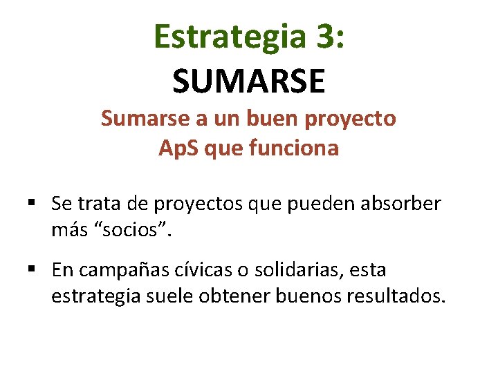Estrategia 3: SUMARSE Sumarse a un buen proyecto Ap. S que funciona § Se