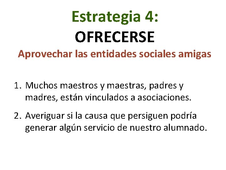 Estrategia 4: OFRECERSE Aprovechar las entidades sociales amigas 1. Muchos maestros y maestras, padres