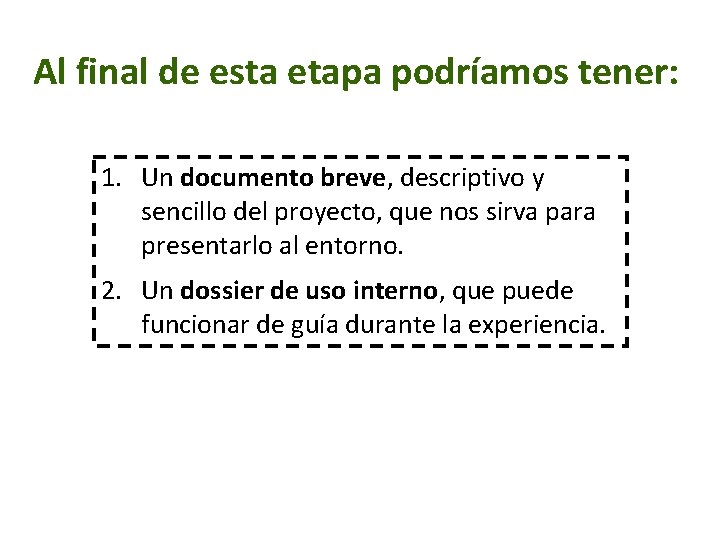 Al final de esta etapa podríamos tener: 1. Un documento breve, descriptivo y sencillo