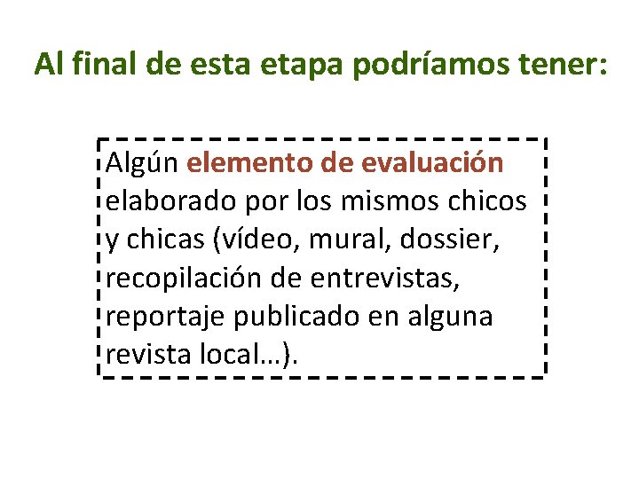 Al final de esta etapa podríamos tener: Algún elemento de evaluación elaborado por los