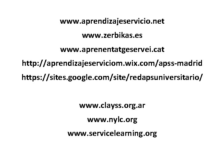 www. aprendizajeservicio. net www. zerbikas. es www. aprenentatgeservei. cat http: //aprendizajeserviciom. wix. com/apss-madrid https: