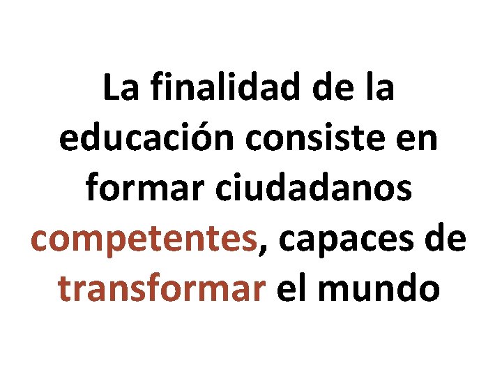 La finalidad de la educación consiste en formar ciudadanos competentes, capaces de transformar el