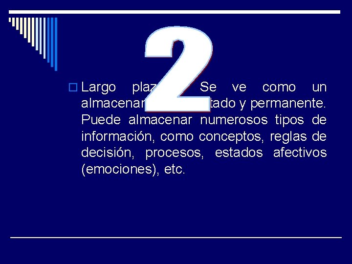 o Largo plazo: Se ve como un almacenamiento ilimitado y permanente. Puede almacenar numerosos