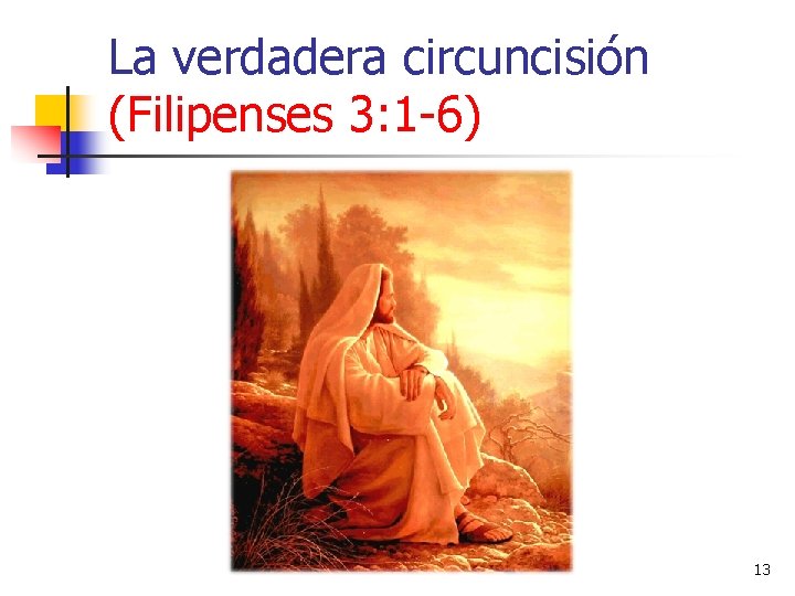 La verdadera circuncisión (Filipenses 3: 1 -6) 13 La verdadera circuncisión (Filipenses 3: 1 -6) 13