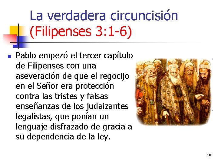 La verdadera circuncisión (Filipenses 3: 1 -6) n Pablo empezó el tercer capítulo de La verdadera circuncisión (Filipenses 3: 1 -6) n Pablo empezó el tercer capítulo de