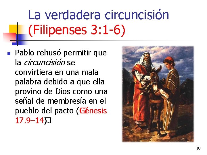 La verdadera circuncisión (Filipenses 3: 1 -6) n Pablo rehusó permitir que la circuncisión La verdadera circuncisión (Filipenses 3: 1 -6) n Pablo rehusó permitir que la circuncisión