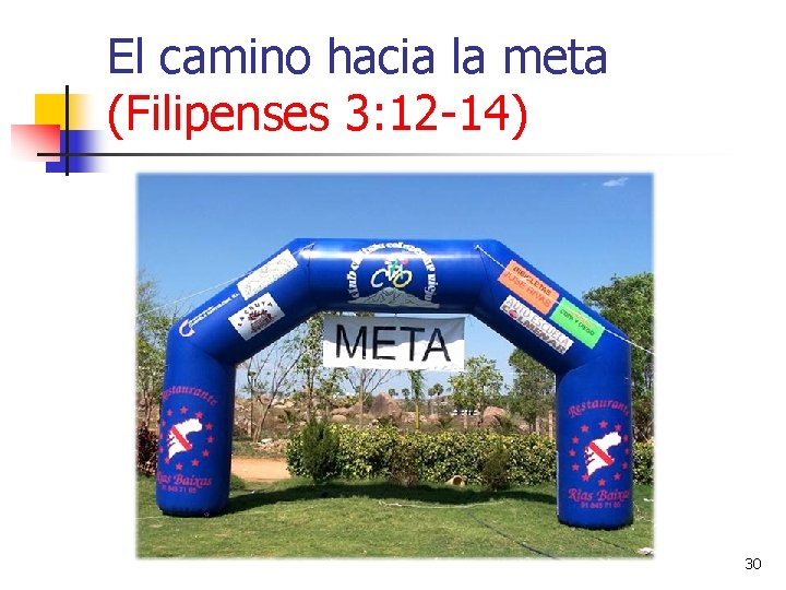 El camino hacia la meta (Filipenses 3: 12 -14) 30 El camino hacia la meta (Filipenses 3: 12 -14) 30