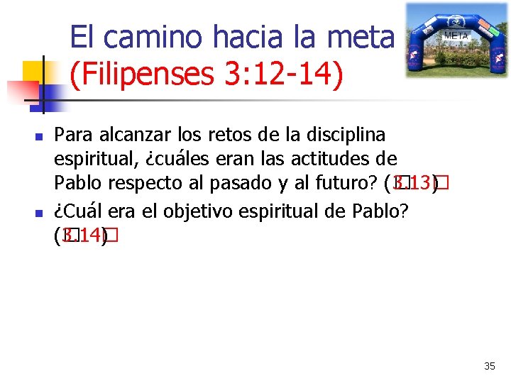 El camino hacia la meta (Filipenses 3: 12 -14) n n Para alcanzar los El camino hacia la meta (Filipenses 3: 12 -14) n n Para alcanzar los